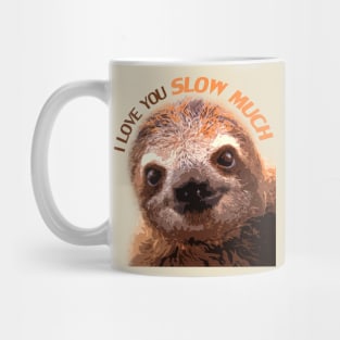 I Love You Slow Much Sloth Mug